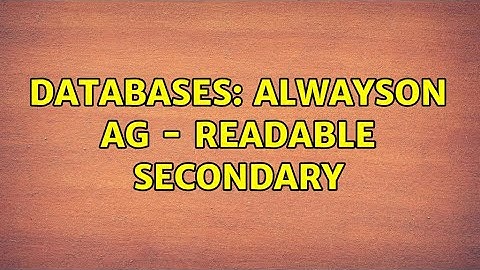 Databases: AlwaysOn AG - Readable Secondary