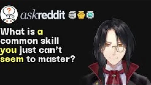 What is a common skill you just can’t seem to master? | /r/AskReddit