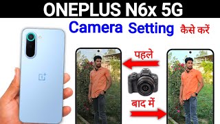 Oneplus N6x 5G Camera Tips & Tricks | Secret Camera Settings | Oneplus N6x 5G Camera Settings