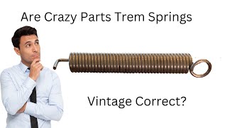 Are Crazy Parts Tremolo Springs Vintage Correct?