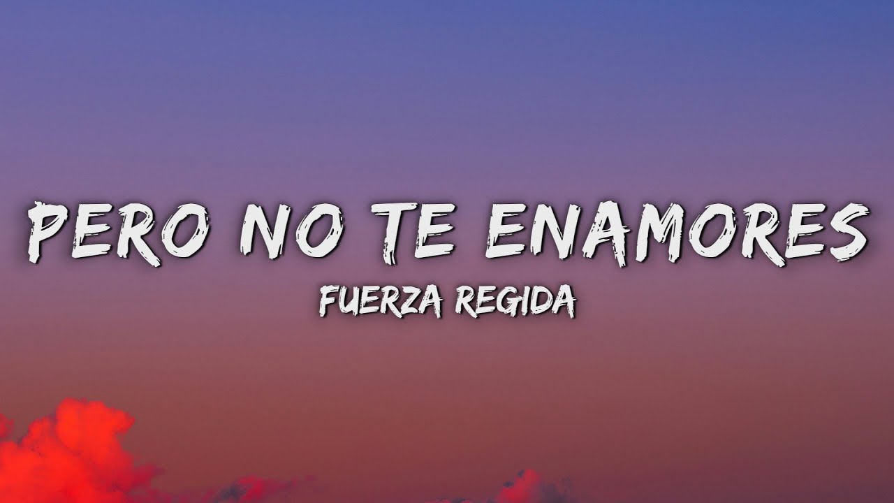 Fuerza Regida - PERO NO TE ENAMORES (Letra/Lyrics)