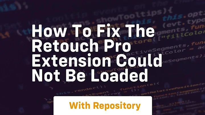 How to fix the retouch pro extension could not be loaded