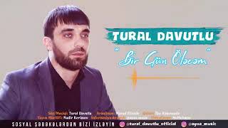 Tural Davutlu -- Bir Gün Ölecem Resimi