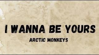 Arctic Monkeys  I Wanna Be Yours s msikpiz