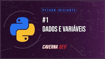 Tutorial Python Iniciante #1: Dados e Variáveis