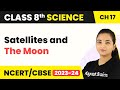 Class 8 Science Chapter 17 | Satellites and The Moon - Stars and the Solar System