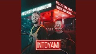 Worst Behaviour - Intoyami (ft. DJ Tira, TNS & Ndu De Soul M)