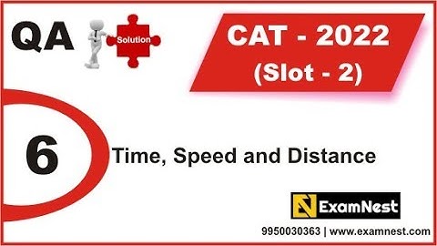 CAT 2022 | QA Solutions | Slot 2 | Question 6 | Time, Speed and Distance | Moderate