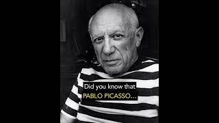 Did you know that PABLO PICASSO...