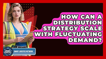 How Can A Distribution Strategy Scale With Fluctuating Demand? - Smart Logistics Network