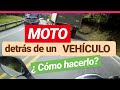 MOTO detrás de un VEHÍCULO... como hacerlo ?