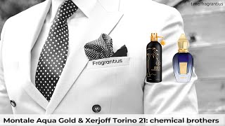 Montale Aqua Gold & Xerjoff Torino 21: chemical brothers
