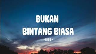BBB - Bukan Bintang Biasa - Lirik Indo