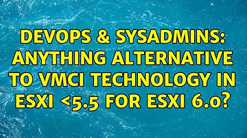DevOps & SysAdmins: anything alternative to VMCI technology in ESXi ＜5.5 for ESXi 6.0?