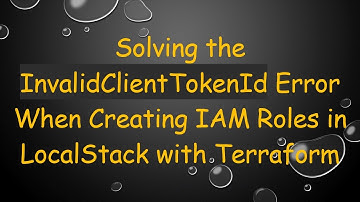 Solving the InvalidClientTokenId Error When Creating IAM Roles in LocalStack with Terraform