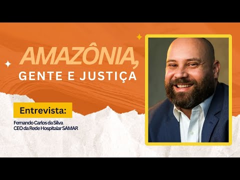 Amazônia, Gente e Justiça: entrevista com Fernando Carlos da Silva