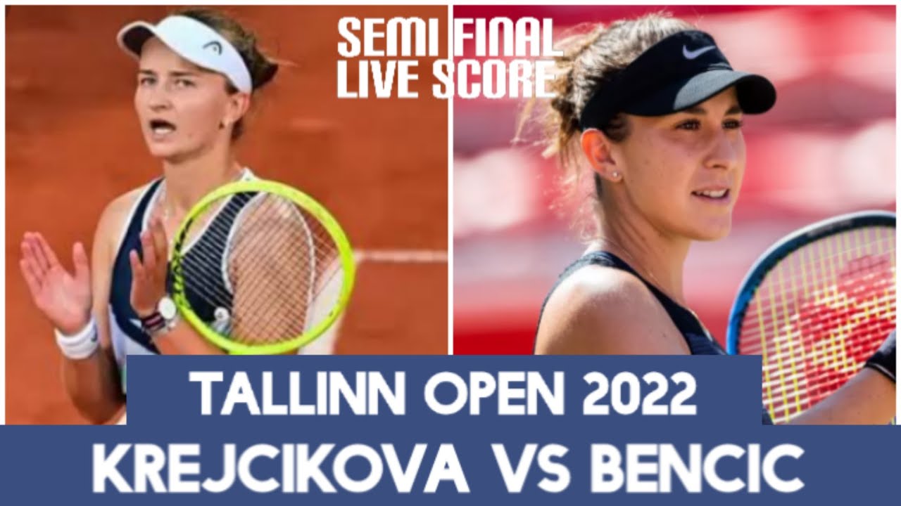 Barbora Krejcikova vs Belinda Bencic Tallinn Open 2022 Live Score