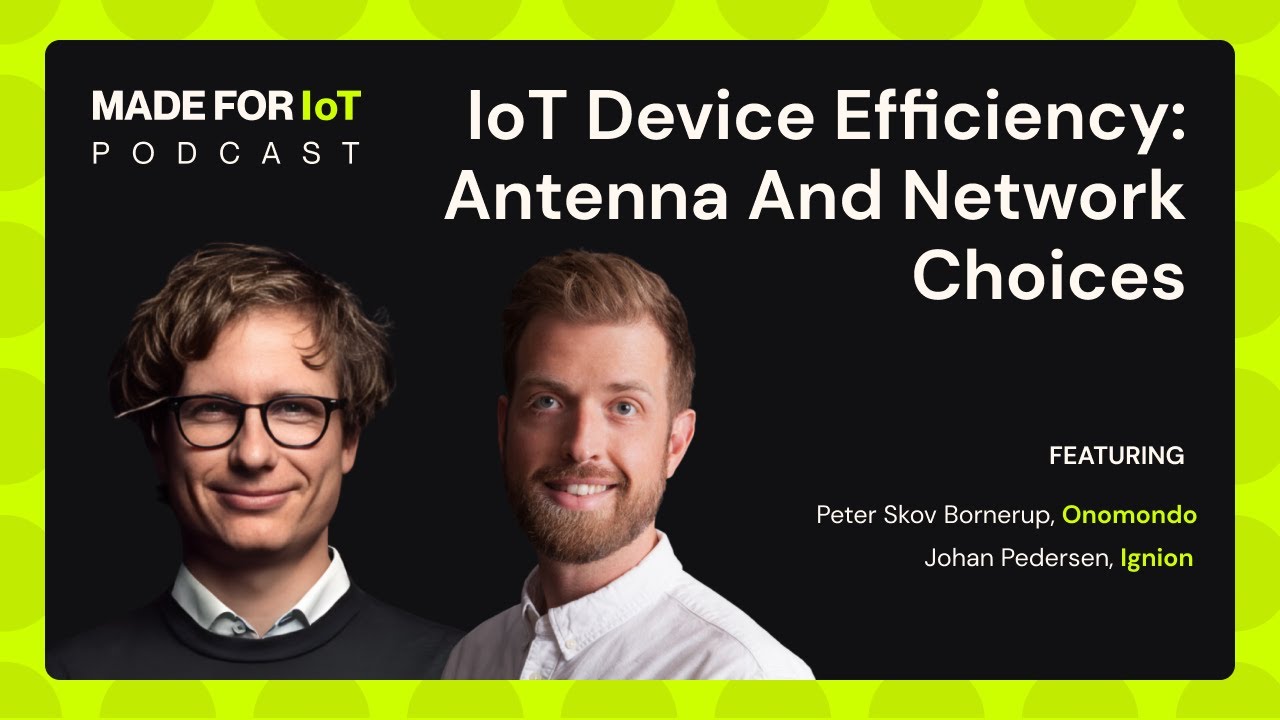 🎙️ Episode 2: Optimizing IoT Device Efficiency: Antenna and Network Choices - With Ignion