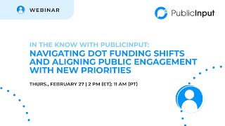 PublicInput Webinar: Navigating DOT Funding Shifts & Aligning Public Engagement with New Priorities