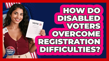 How Do Disabled Voters Overcome Registration Difficulties? - First Time Voter Expert