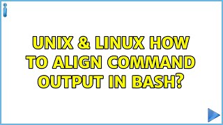 Unix & Linux: How to align command output in bash? (2 Solutions!!)