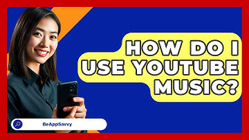 How Do I Use YouTube Music? - Be App Savvy
