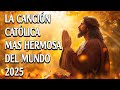 Musica Catolica de Alabanza de Adoracion - LA CANCIÓN CATÓLICA MAS HERMOSA DEL MUNDO 2025