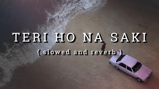 TERI HO NA SAKI || KING || NEW ALBUM SONG || SLOWED REVERB