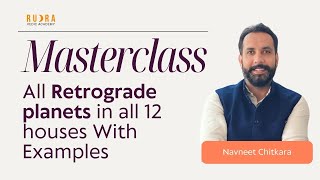 Master class: All Retrograde planets in all 12 Houses With Examples - Vedic Astrology