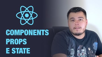 ReactJS - O que são Components, Props e State