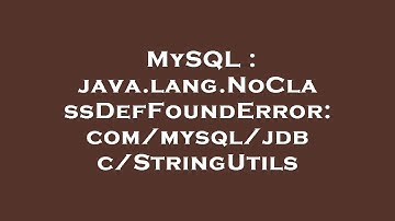 MySQL : java.lang.NoClassDefFoundError: com/mysql/jdbc/StringUtils
