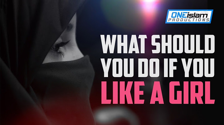 What Should You Do If You Like A Girl