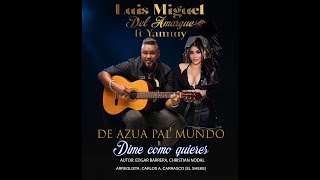 Luis Miguel Del Amargue FT Yammy - DIME COMO QUIERES