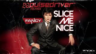 Fancy - Slice Me Nice (Pulsedriver Remix)