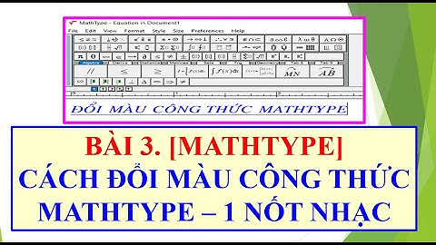 BÀI 3. [ MATHTYPE] KỶ THUẬT ĐỔI MÀU CÔNG THỨC NHANH CHÓNG _1 NỐT NHẠC.