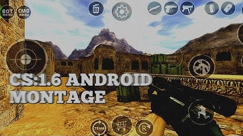 CS 1.6 ANDROID MONTAGE #1