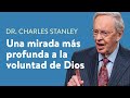 Una mirada más profunda a la voluntad de Dios – Dr. Charles Stanley