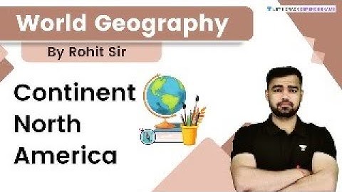 World Geography: Continent North America | Target CDS, AFCAT and CAPF | By Rohit Thakur