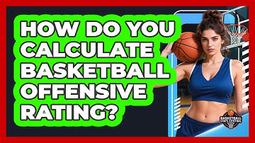 How Do You Calculate Basketball Offensive Rating? - Basketball Stats Central