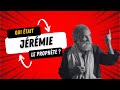 QUI ÉTAIT LE PROPHÈTE JÉRÉMIE DANS LA BIBLE ?