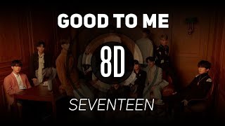 𝟴𝗗 𝗠𝗨𝗦𝗶𝗖 | Good to Me - SEVENTEEN(세븐틴) | 𝑈𝑠𝑒 ℎ𝑒𝑎𝑑𝑝ℎ𝑜𝑛𝑒𝑠🎧