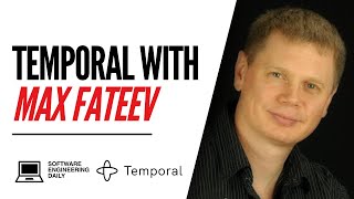 Temporal with Max Fateev