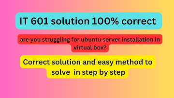 IT601 Solution 2024 summer: Ubuntu Server Installation & Configuration in VirtualBox | Virtual Unive
