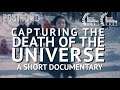 Capturing the Death of the Universe | A Documentary