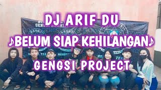 DJ ARIF DU - BELUM SIAP KEHILANGAN - [GENGSI PROJECT]