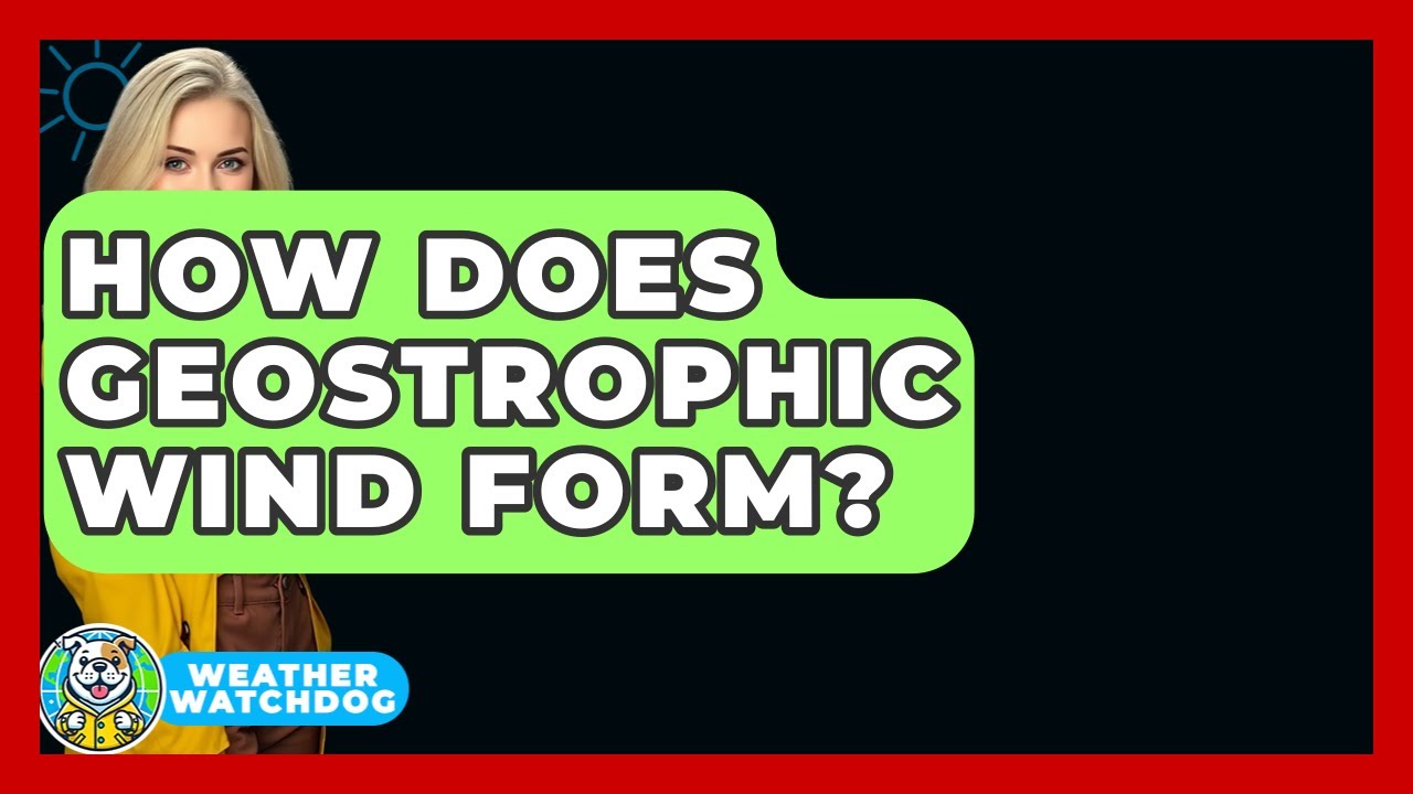 How Does Geostrophic Wind Form? - Weather Watchdog