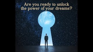 Are you ready to unlock the power of your dreams?