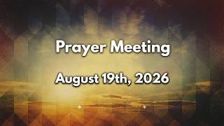 Prayer Meeting - August 19th, 2026