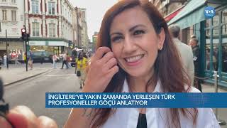 İngiltere'ye yakın zamanda yerleşen Türk profesyoneller göçü anlatıyor | VOA Türkçe