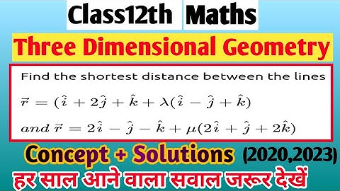 Find the shortest distance r =(i` + 2j`+ k`) + 入(i`-j`+k`) and r =(2ì – j` − k`) + µ(2ì + j` +2k`)